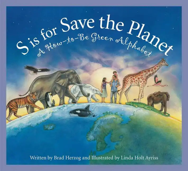 S Is for Save the Planet: A How-To-Be Green Alphabet - Hardcover
