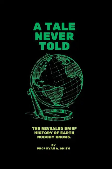 A Tale Never Told: The revealed brief history of earth. - Paperback