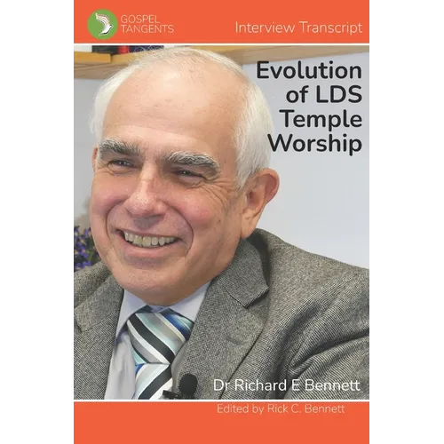 The Evolution of LDS Temple Worship: Dr Richard Bennett - Complete Interview - Paperback