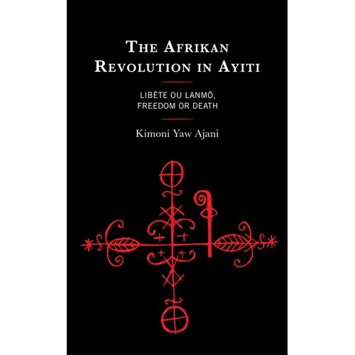 The Afrikan Revolution in Ayiti: Libète ou Lanmò, Freedom or Death - Hardcover