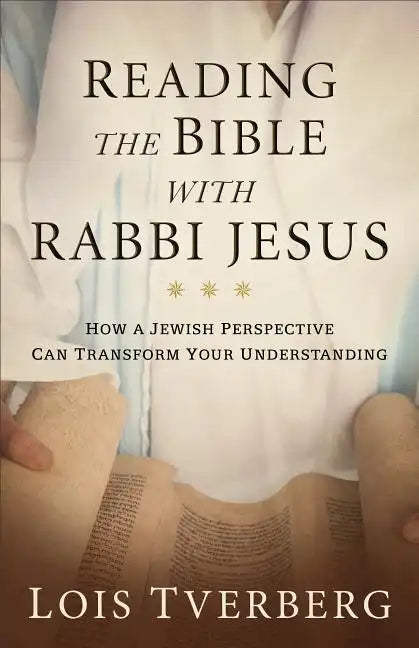 Reading the Bible with Rabbi Jesus: How a Jewish Perspective Can Transform Your Understanding - Paperback