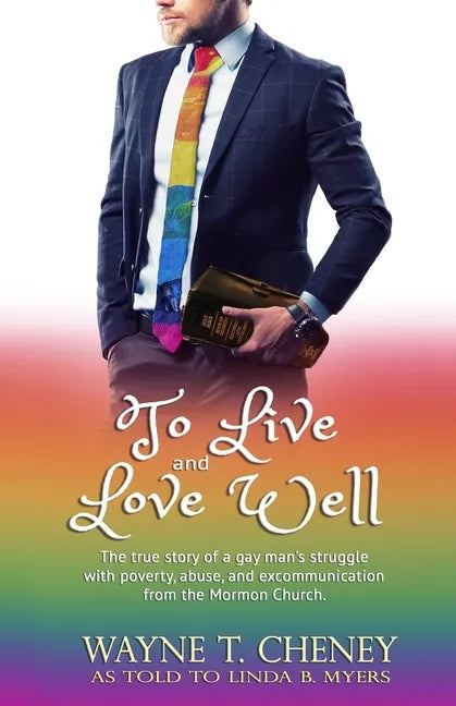 To Live and Love Well: The true story of a gay man's struggle with poverty, abuse, and excommunication from the Mormon Church. - Paperback