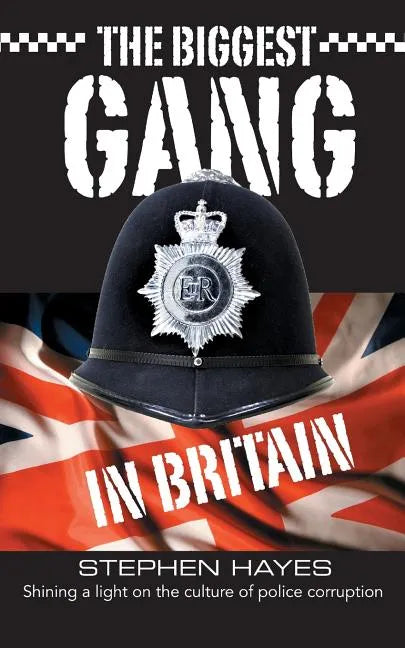 The Biggest Gang in Britain - Shining a Light on the Culture of Police Corruption - Paperback