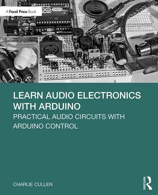 Learn Audio Electronics with Arduino: Practical Audio Circuits with Arduino Control - Paperback