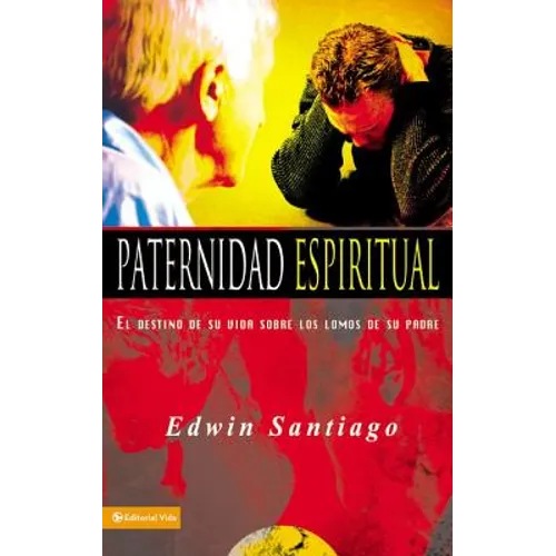 Paternidad Espiritual: El Destino de Su Vida Sobre Los Lomos de Su Padre - Paperback