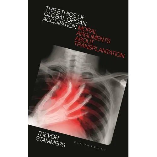The Ethics of Global Organ Acquisition: Moral Arguments about Transplantation - Paperback