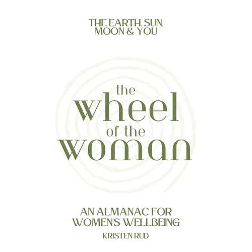 Wheel of the Woman: An Almanac for Wellbeing - Paperback