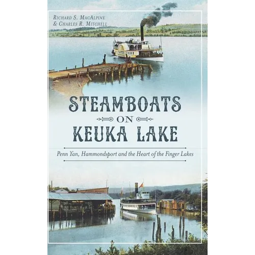 Steamboats on Keuka Lake: Penn Yan, Hammondsport and the Heart of the Finger Lakes - Hardcover