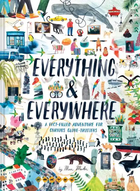 Everything & Everywhere: A Fact-Filled Adventure for Curious Globe-Trotters (Travel Book for Children, Kids Adventure Book, World Fact Book for Kids) - Hardcover