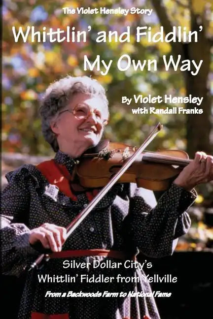 Whittlin' and Fiddlin' My Own Way: The Violet Hensley Story - Paperback