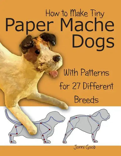 How to Make Tiny Paper Mache Dogs: With Patterns for 27 Different Breeds - Paperback