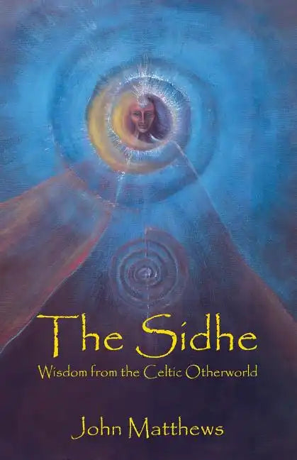 The Sidhe: Wisdom from the Celtic Otherworld - Paperback