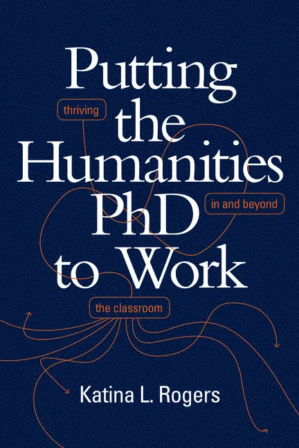 Putting the Humanities PhD to Work: Thriving in and beyond the Classroom - Hardcover