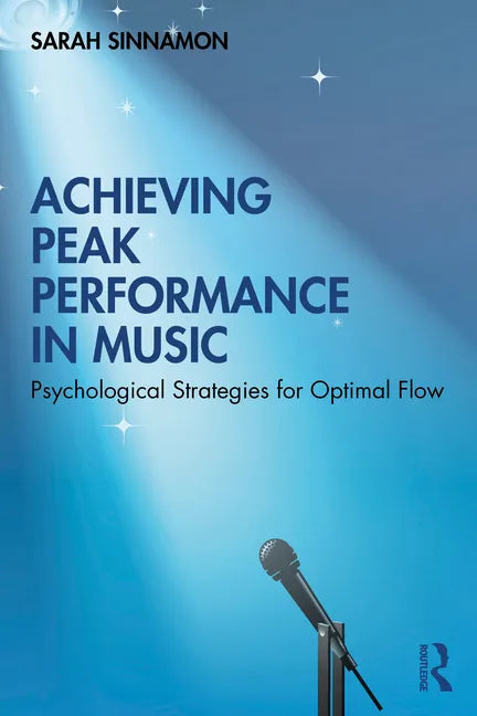 Achieving Peak Performance in Music: Psychological Strategies for Optimal Flow - Paperback