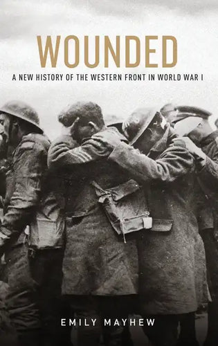 Wounded: A New History of the Western Front in World War I - Hardcover