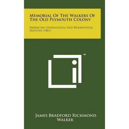 Memorial of the Walkers of the Old Plymouth Colony: Embracing Genealogical and Biographical Sketches (1861) - Hardcover