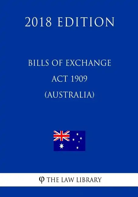 Bills of Exchange Act 1909 (Australia) (2018 Edition) - Paperback