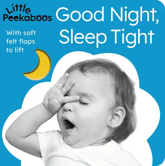Good Night, Sleep Tight - Little Peekaboos: With Soft Felt Flaps to Lift - Board Book