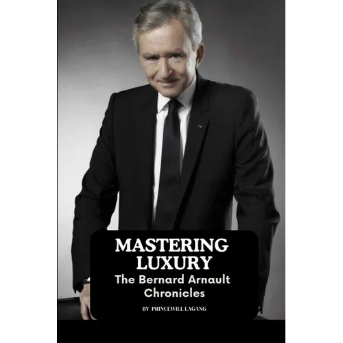 Mastering Luxury: The Bernard Arnault Chronicles - Paperback