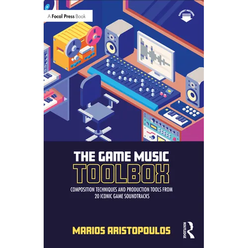 The Game Music Toolbox: Composition Techniques and Production Tools from 20 Iconic Game Soundtracks - Paperback