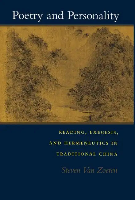 Poetry and Personality: Reading, Exegesis, and Hermeneutics in Traditional China - Hardcover