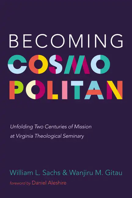 Becoming Cosmopolitan: Unfolding Two Centuries of Mission at Virginia Theological Seminary - Paperback