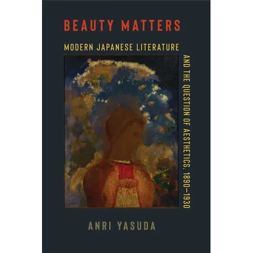 Beauty Matters: Modern Japanese Literature and the Question of Aesthetics, 1890-1930 - Hardcover