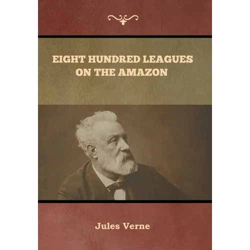Eight Hundred Leagues on the Amazon Jules Verne - Hardcover