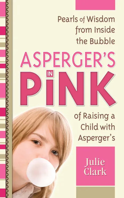 Asperger's in Pink: Pearls of Wisdom from Inside the Bubble of Raising a Child with Asperger's - Paperback