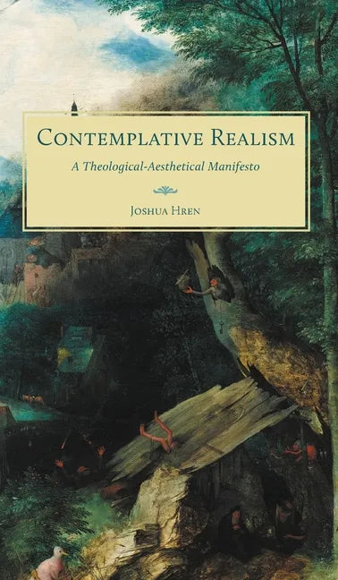 Contemplative Realism: A Theological-Aesthetical Manifesto - Hardcover