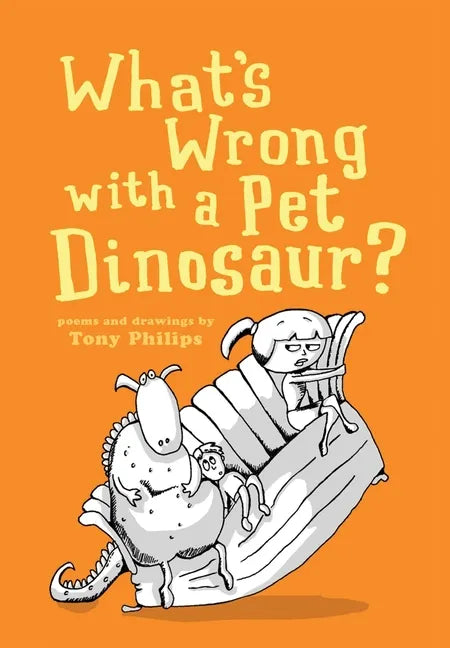 What's Wrong with a Pet Dinosaur?: Poems and Drawings - Hardcover