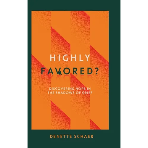 Highly Favored?: Discovering Hope in the Shadows of Grief - Hardcover