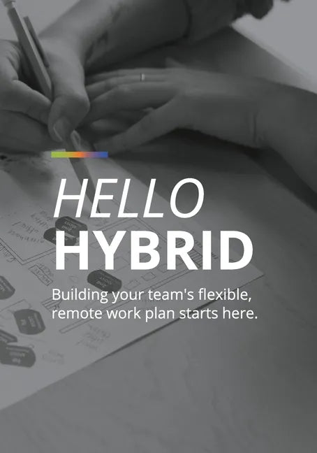Hello Hybrid: Building your team's flexible, remote work plan starts here. - Paperback