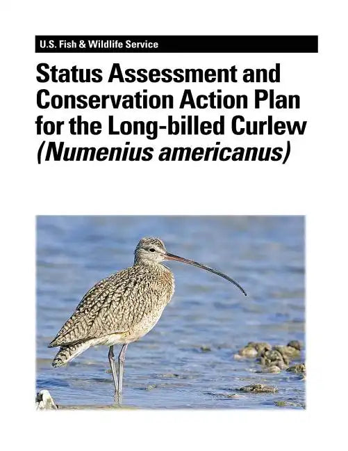 Status Assessment and Conservation Action Plan for the Long-billed Curlew (Numenius americanus) - Paperback