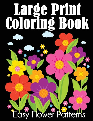 Large Print Coloring Book: Easy Flower Patterns - Paperback