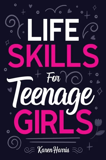 Life Skills for Teenage Girls - Paperback