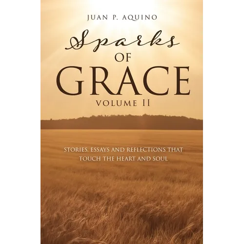 sparks of GRACE Volume II: Stories, Essays and Reflections That Touch the Heart and Soul - Paperback