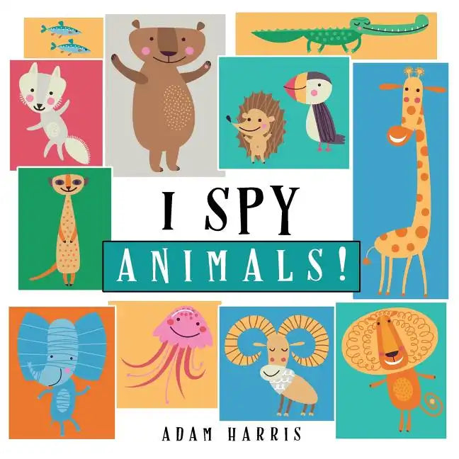 I Spy Animals!: A Guessing Game for Kids 1-3 - Paperback