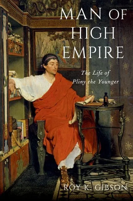 Man of High Empire: The Life of Pliny the Younger - Paperback