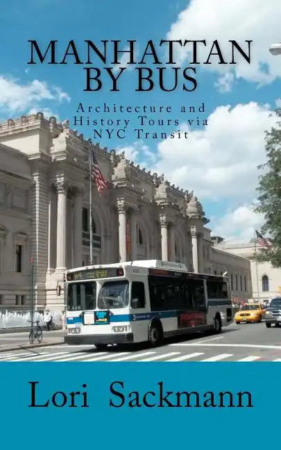 Manhattan by Bus: Architecture and History Tours via NYC transit - Paperback