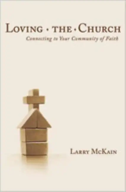 Loving the Church: Connecting to Your Community of Faith - Paperback
