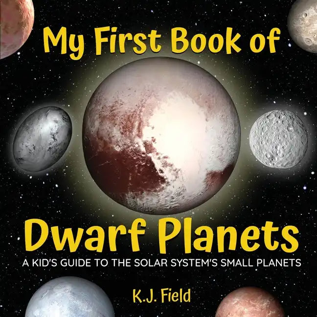 My First Book of Dwarf Planets: A Kid's Guide to the Solar System's Small Planets - Paperback