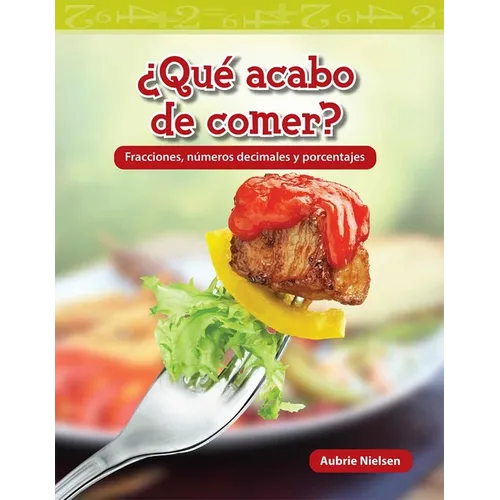 ¿Qué Acabo de Comer?: Fracciones, Números Decimales Y Porcentajes - Paperback