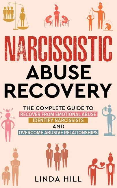 Narcissistic Abuse Recovery: The Complete Guide to Recover From Emotional Abuse, Identify Narcissists, and Overcome Abusive Relationships - Paperback