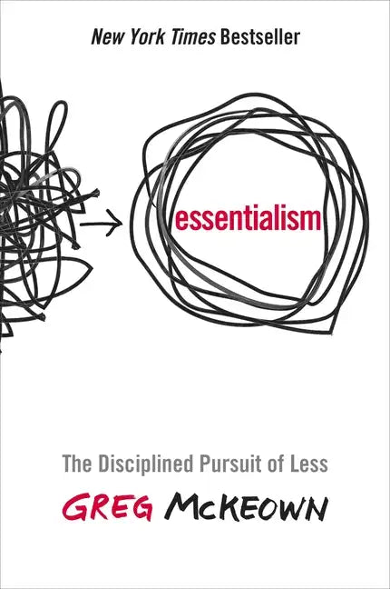 Essentialism: The Disciplined Pursuit of Less - Hardcover