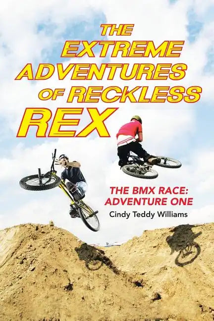 The Extreme Adventures of Reckless Rex: The BMX Race: Adventure One - Paperback