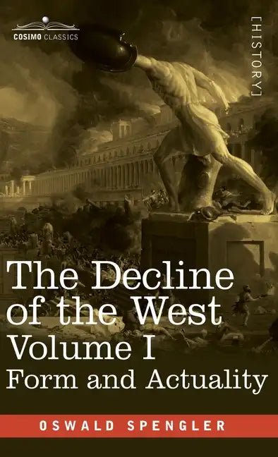 The Decline of the West, Volume I: Form and Actuality - Hardcover