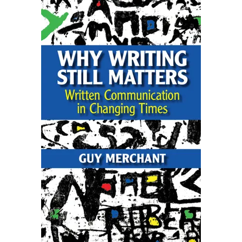 Why Writing Still Matters: Written Communication in Changing Times - Hardcover
