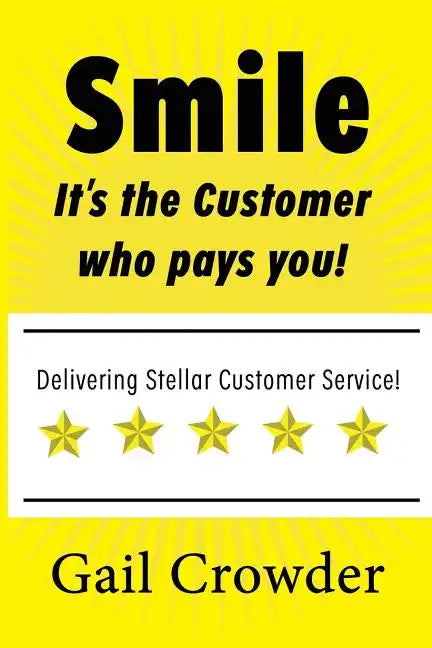 Smile It's the Customer Who Pays You: Delivering Stellar Customer Service - Paperback