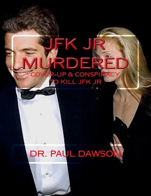 JFK JR Murdered: Cover-up & Conspiracy to Kill JFK Jr. - Paperback